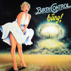 THIS WEEK I’M LISTENING TO...BIRTH CONTROL – Bäng! (Ohr / ZYX)