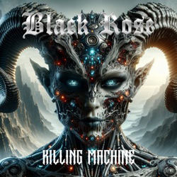 THIS WEEK I’M LISTENING TO...BLACK ROSE – Killing Machine (Hellion Records)